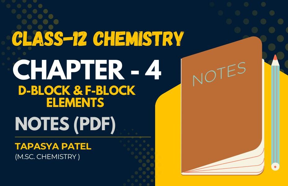 Class 12 Chemistry Chapter 4: The D and F Block Elements – Notes PDF