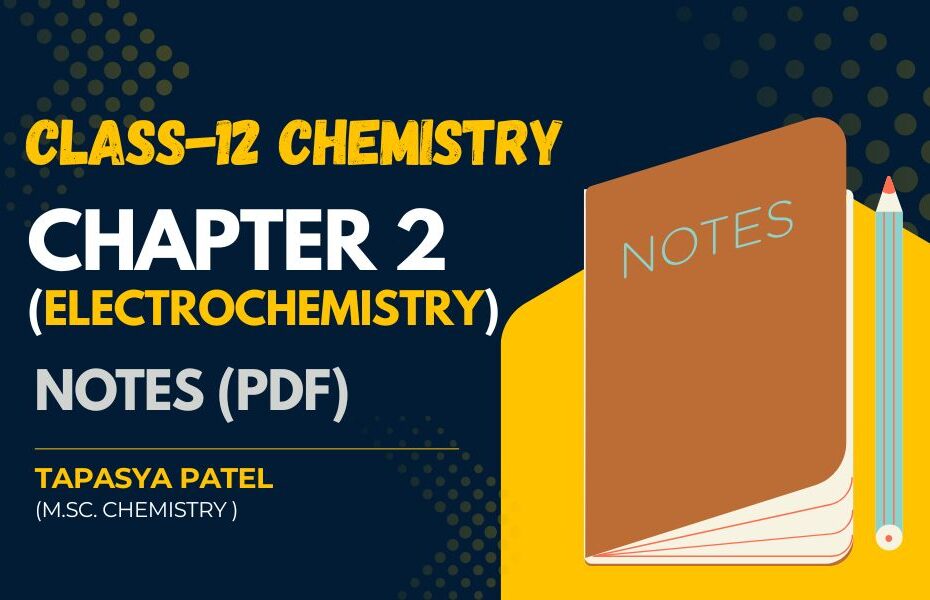 Class 12 Chemistry – Chapter 2: Electrochemistry Notes (pdf)